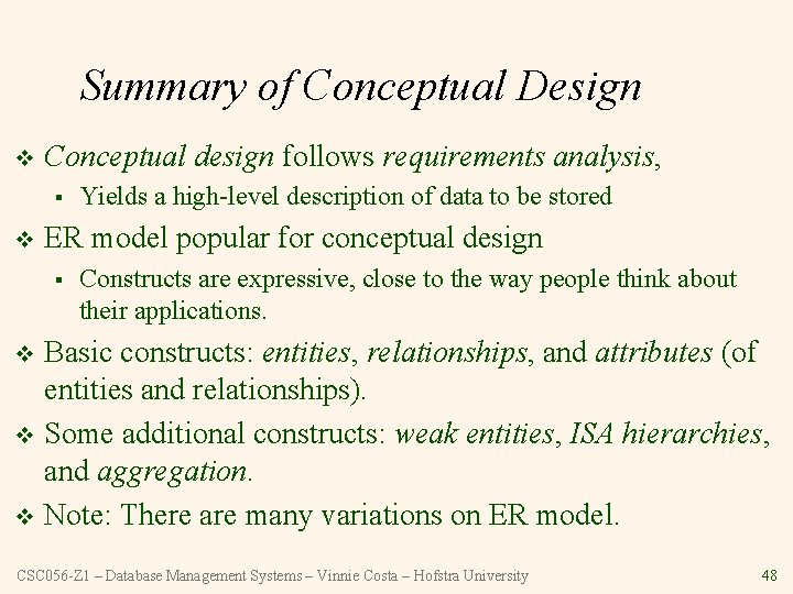 Summary of Conceptual Design v Conceptual design follows requirements analysis, § v Yields a