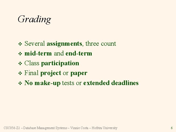 Grading Several assignments, three count v mid-term and end-term v Class participation v Final