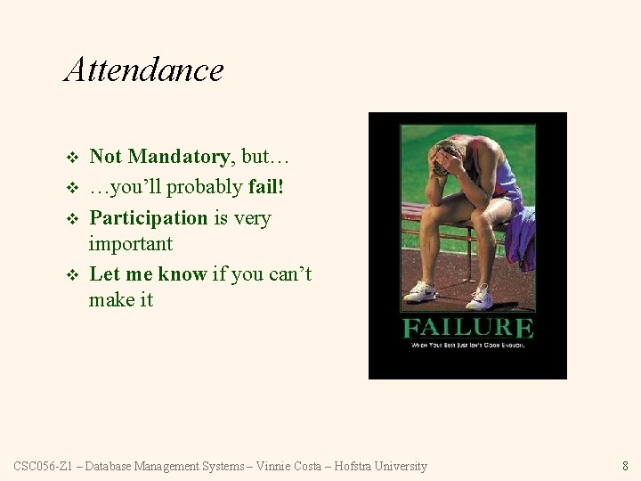 Attendance v v Not Mandatory, but… …you’ll probably fail! Participation is very important Let