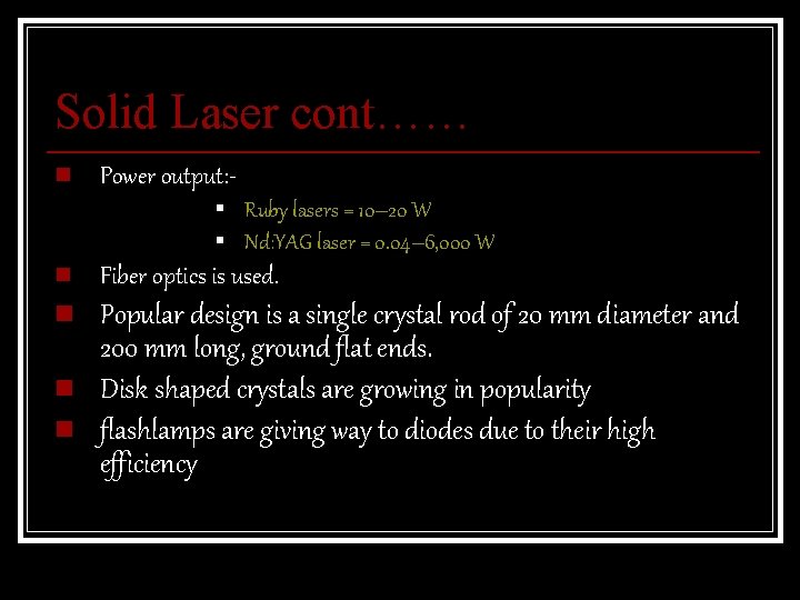 Solid Laser cont…… n Power output: § Ruby lasers = 10– 20 W §