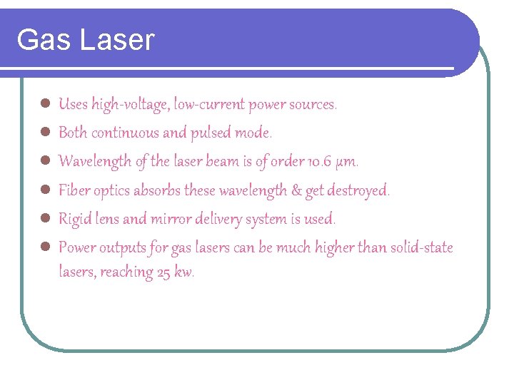 Gas Laser l l l Uses high-voltage, low-current power sources. Both continuous and pulsed