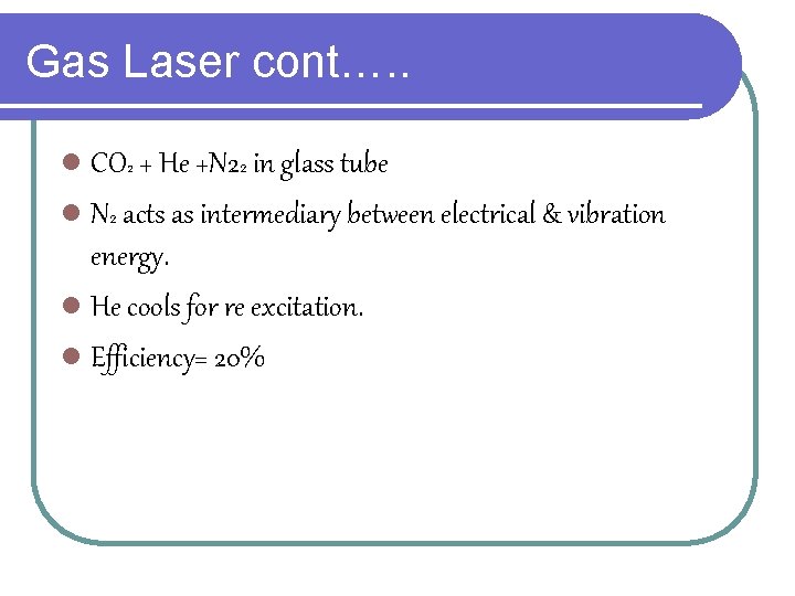 Gas Laser cont…. . l CO 2 + He +N 22 in glass tube