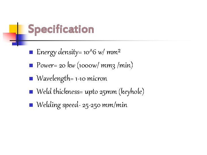 Specification n n Energy density= 10^6 w/ mm² Power= 20 kw (1000 w/ mm