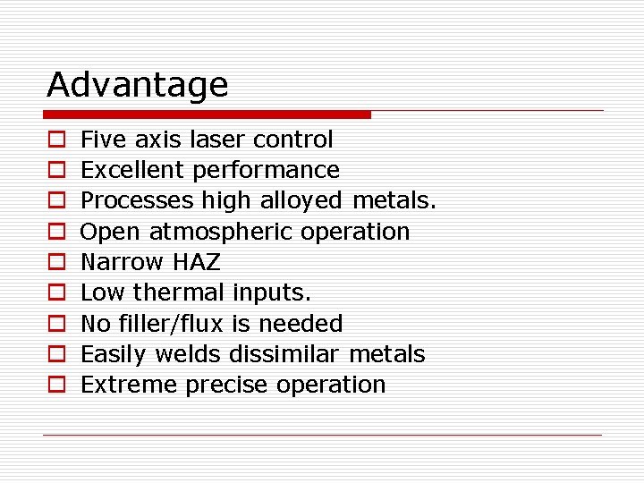 Advantage o o o o o Five axis laser control Excellent performance Processes high