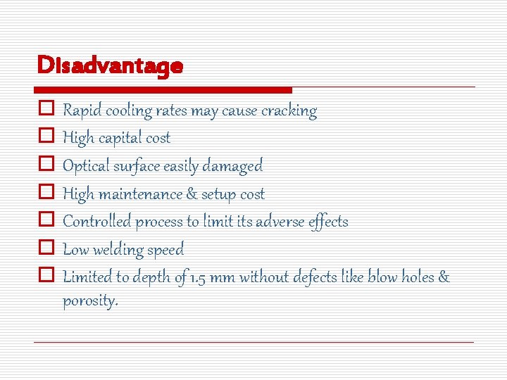 Disadvantage o o o o Rapid cooling rates may cause cracking High capital cost