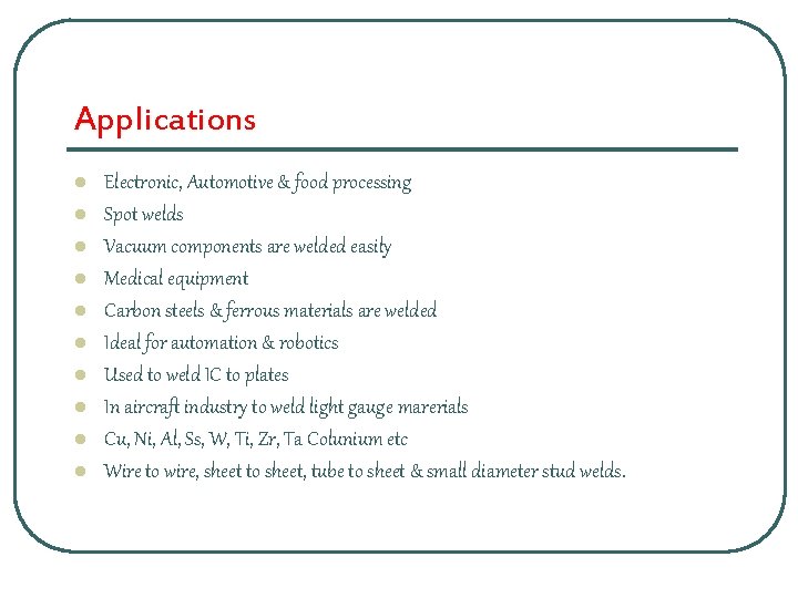 Applications l l l l l Electronic, Automotive & food processing Spot welds Vacuum