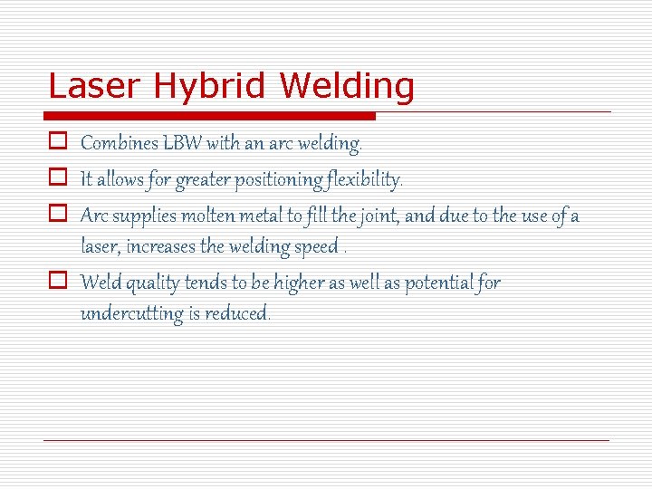 Laser Hybrid Welding o Combines LBW with an arc welding. o It allows for
