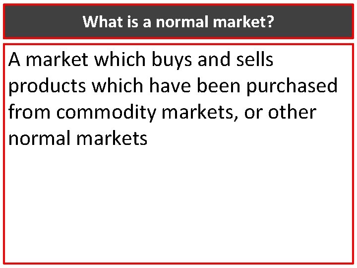 What is a normal market? A market which buys and sells products which have