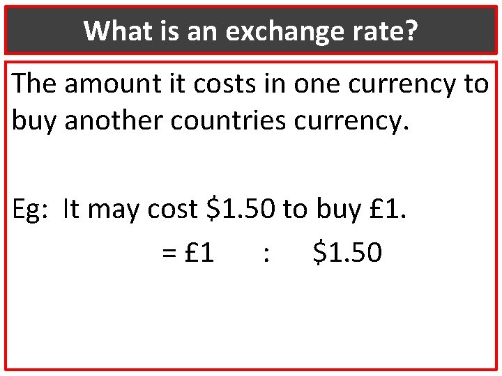 What is an exchange rate? The amount it costs in one currency to buy