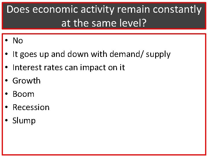 Does economic activity remain constantly at the same level? • • No It goes