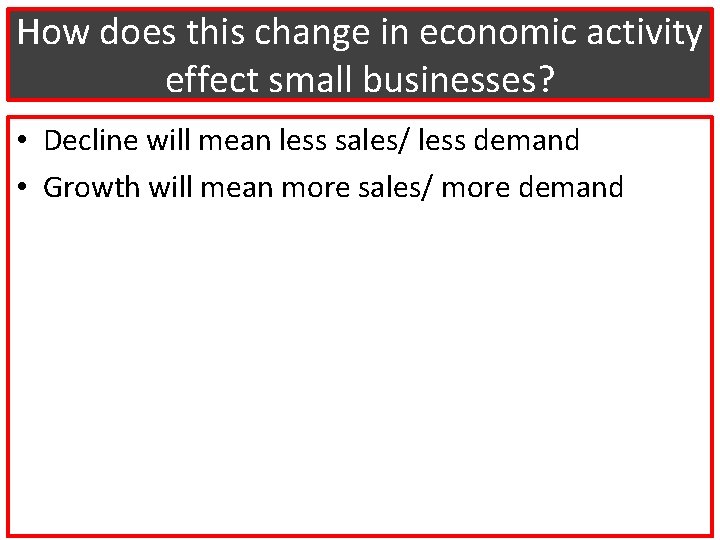 How does this change in economic activity effect small businesses? • Decline will mean