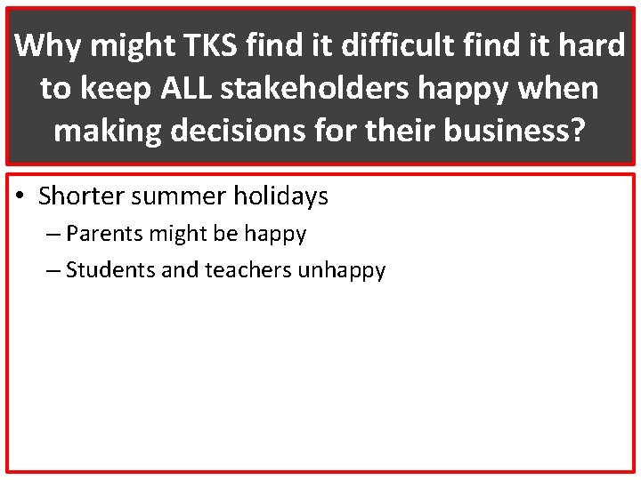 Why might TKS find it difficult find it hard to keep ALL stakeholders happy