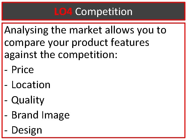LO 4 Competition Analysing the market allows you to compare your product features against