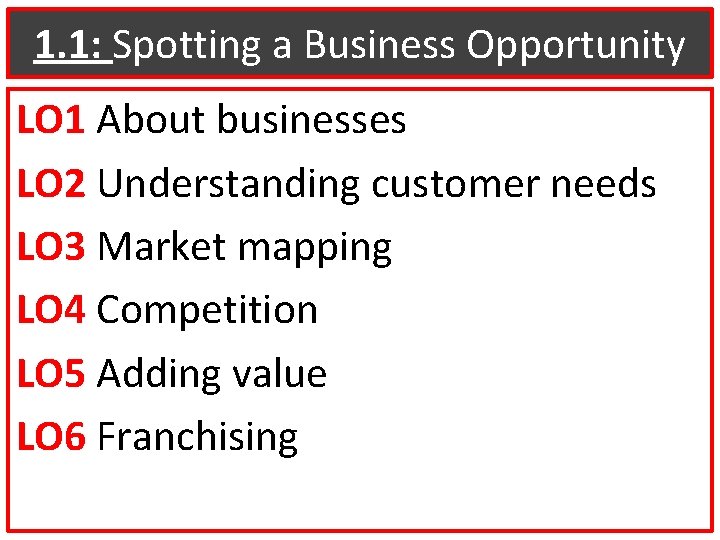 1. 1: Spotting a Business Opportunity LO 1 About businesses LO 2 Understanding customer
