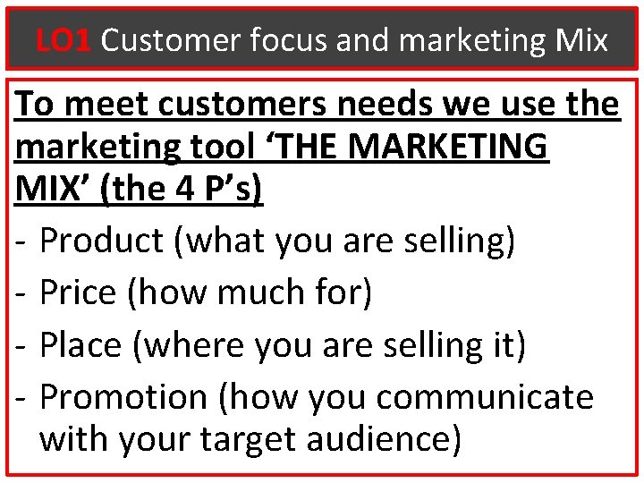 LO 1 Customer focus and marketing Mix To meet customers needs we use the