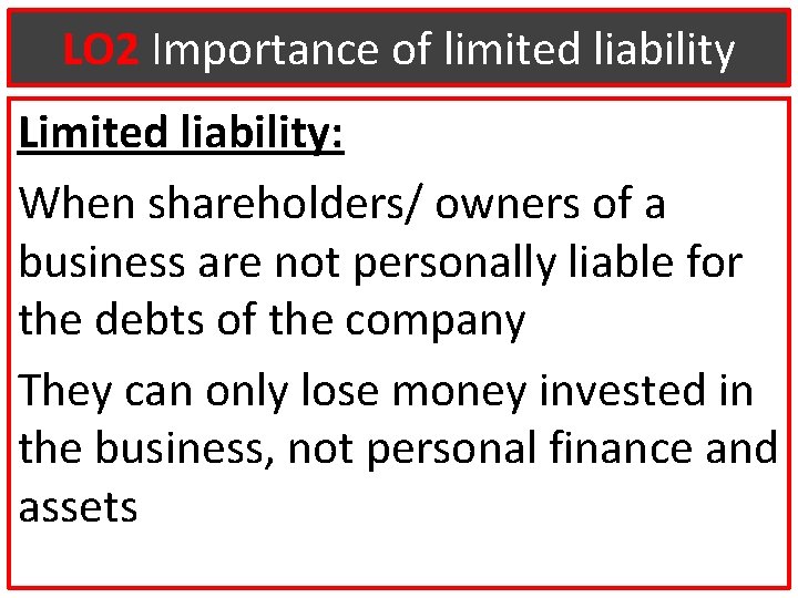 LO 2 Importance of limited liability Limited liability: When shareholders/ owners of a business