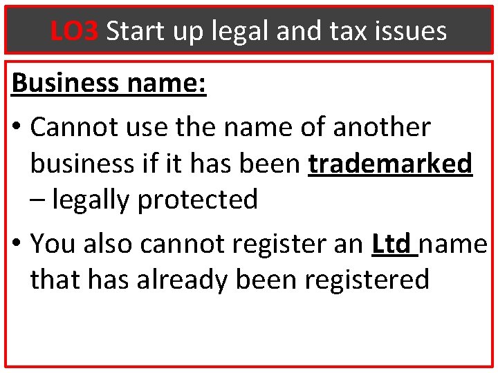 LO 3 Start up legal and tax issues Business name: • Cannot use the