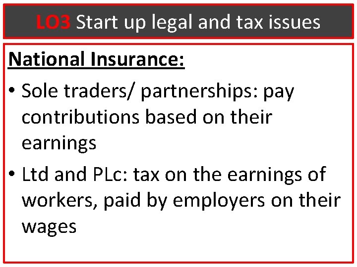 LO 3 Start up legal and tax issues National Insurance: • Sole traders/ partnerships: