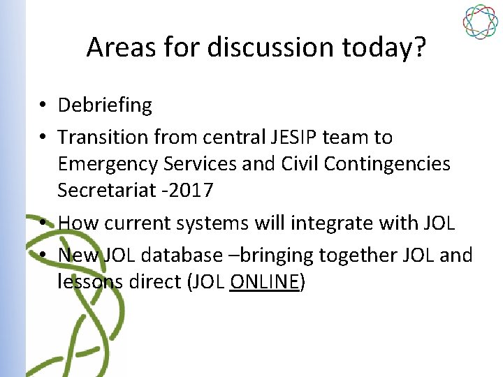 Areas for discussion today? • Debriefing • Transition from central JESIP team to Emergency