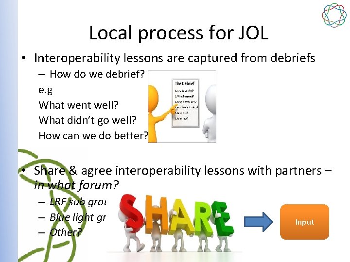 Local process for JOL • Interoperability lessons are captured from debriefs – How do