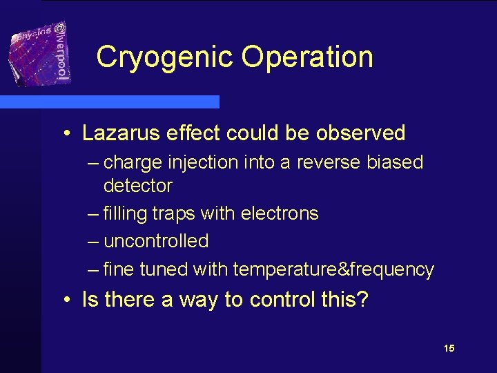 Cryogenic Operation • Lazarus effect could be observed – charge injection into a reverse