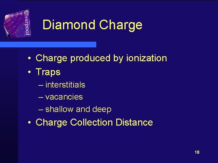 Diamond Charge • Charge produced by ionization • Traps – interstitials – vacancies –