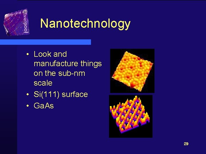 Nanotechnology • Look and manufacture things on the sub-nm scale • Si(111) surface •