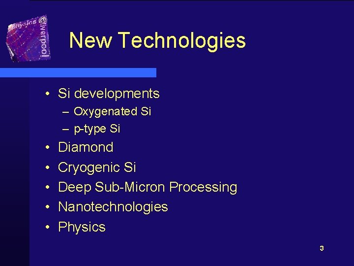 New Technologies • Si developments – Oxygenated Si – p-type Si • • •