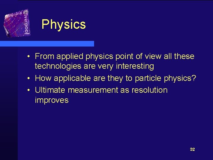 Physics • From applied physics point of view all these technologies are very interesting