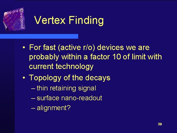Vertex Finding • For fast (active r/o) devices we are probably within a factor