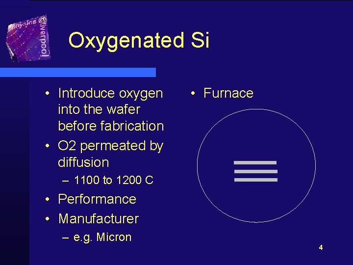 Oxygenated Si • Introduce oxygen into the wafer before fabrication • O 2 permeated