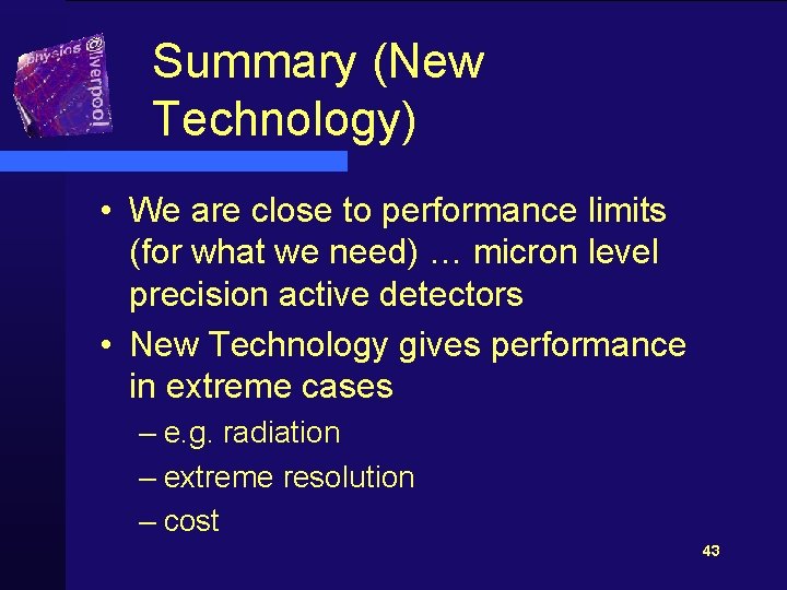 Summary (New Technology) • We are close to performance limits (for what we need)