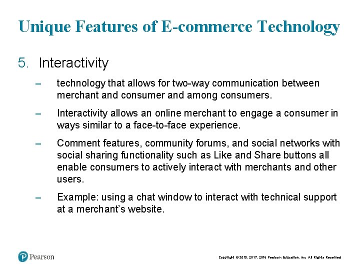 Unique Features of E-commerce Technology 5. Interactivity – technology that allows for two-way communication