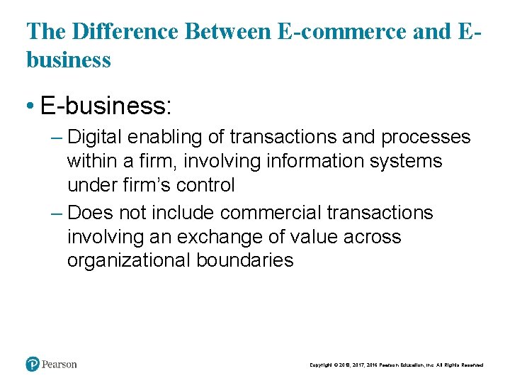 The Difference Between E-commerce and Ebusiness • E-business: – Digital enabling of transactions and