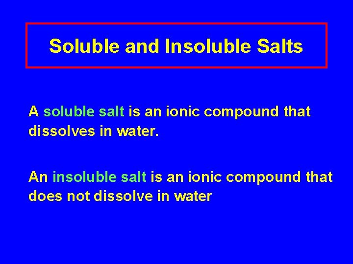 Soluble and Insoluble Salts A soluble salt is an ionic compound that dissolves in