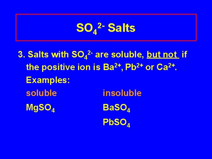 SO 42 - Salts 3. Salts with SO 42 - are soluble, but not