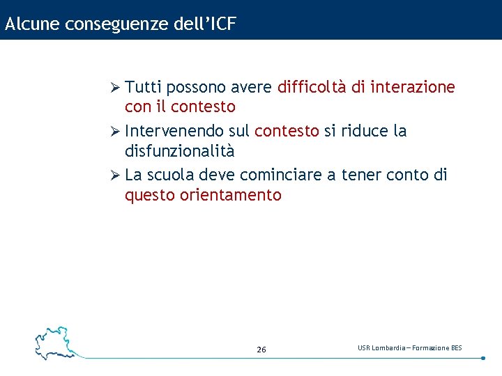 Alcune conseguenze dell’ICF Ø Tutti possono avere difficoltà di interazione con il contesto Ø