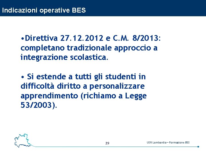 Indicazioni operative BES • Direttiva 27. 12. 2012 e C. M. 8/2013: completano tradizionale