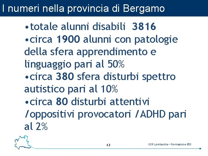 I numeri nella provincia di Bergamo • totale alunni disabili 3816 • circa 1900