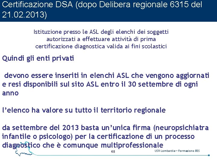 Certificazione DSA (dopo Delibera regionale 6315 del 21. 02. 2013) Istituzione presso le ASL