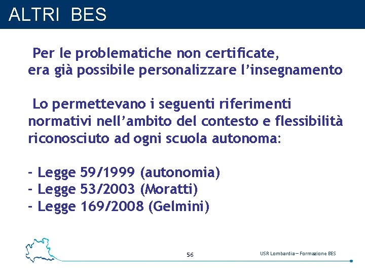 ALTRI BES Per le problematiche non certificate, era già possibile personalizzare l’insegnamento Lo permettevano