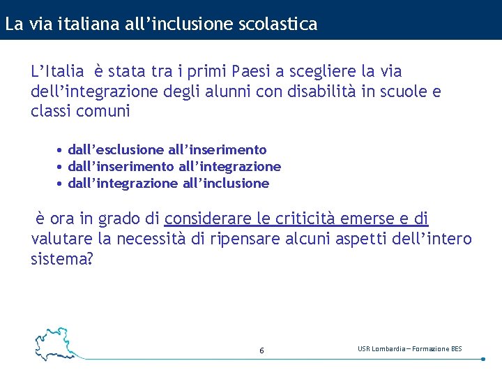 La via italiana all’inclusione scolastica L’Italia è stata tra i primi Paesi a scegliere