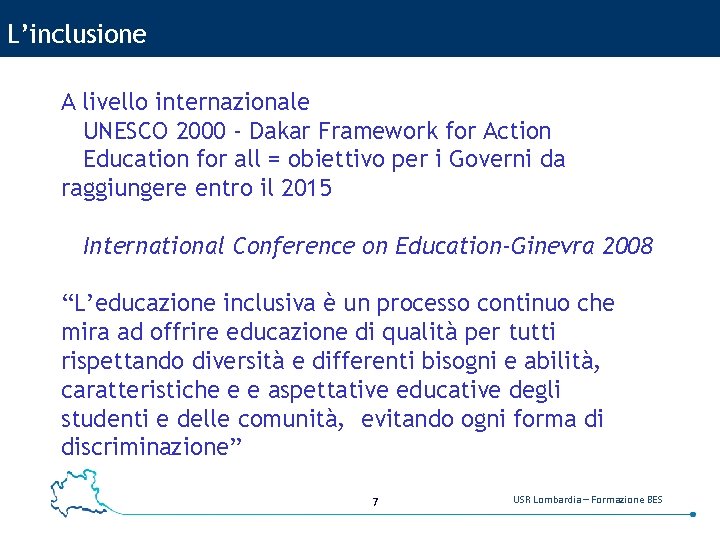 L’inclusione A livello internazionale UNESCO 2000 - Dakar Framework for Action Education for all