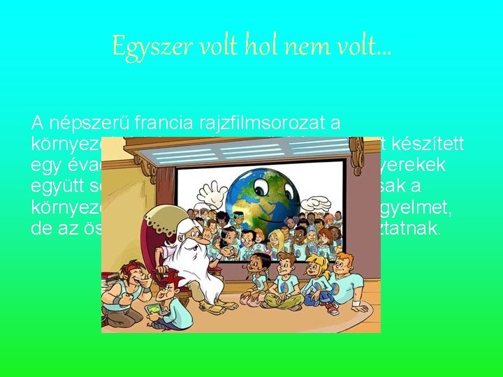 Egyszer volt hol nem volt… A népszerű francia rajzfilmsorozat a környezetvédelem népszerűsítése végett készített