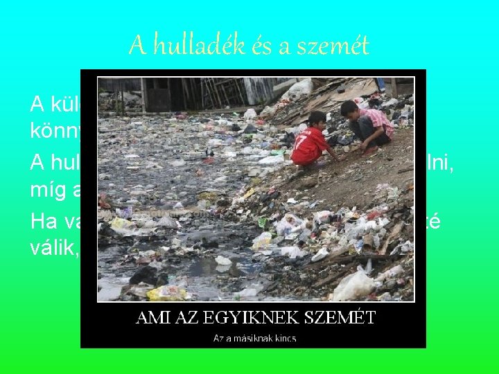 A hulladék és a szemét A különbség az előző definíciók után könnyen leszűrhető. A