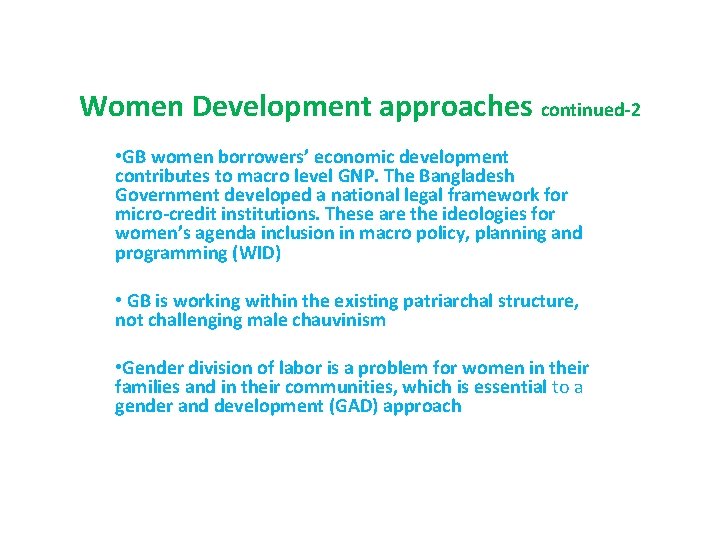 Women Development approaches continued-2 • GB women borrowers’ economic development contributes to macro level