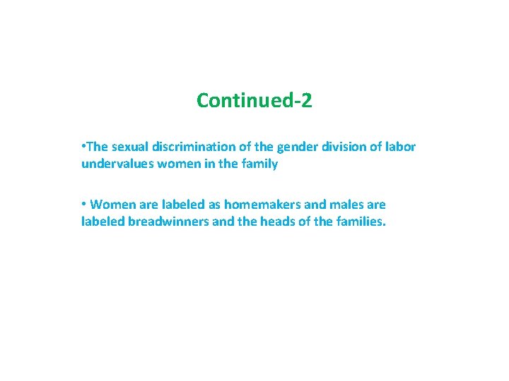 Continued-2 • The sexual discrimination of the gender division of labor undervalues women in