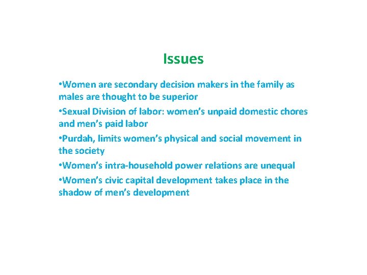 Issues • Women are secondary decision makers in the family as males are thought