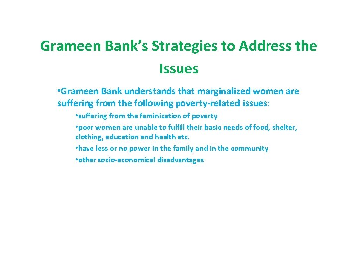 Grameen Bank’s Strategies to Address the Issues • Grameen Bank understands that marginalized women