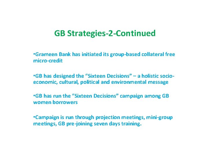GB Strategies-2 -Continued • Grameen Bank has initiated its group-based collateral free micro-credit •